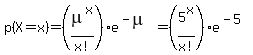 p%28X+=+x%29+=+%28mu%5Ex%2Fx%21%29e%5E%28-mu%29=+%285%5Ex%2Fx%21%29e%5E%28-5%29