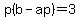 p%28b-ap%29=3