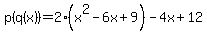 p%28q%28x%29%29=2%28x%5E2-6x%2B9%29-4x%2B12