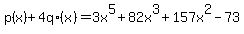 p%28x%29%2B4+q%28x%29=3x%5E5%2B82x%5E3%2B157x%5E2-73