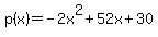 p%28x%29=+-2x%5E2+%2B+52x+%2B+30