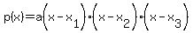p%28x%29=a%28x-x%5B1%5D%29%28x-x%5B2%5D%29%28x-x%5B3%5D%29