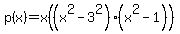 p%28x%29=x%28%28x%5E2-3%5E2%29%28x%5E2+-1%29%29