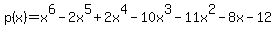 p%28x%29=x%5E6-2x%5E5%2B2x%5E4-10x%5E3-11x%5E2-8x-12