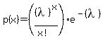 p%28x%29+=+%28%28lambda%29%5Ex%2F%28x%21%29%29e%5E%28-%28lambda%29%29