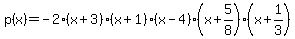p%28x%29+=+-2%28x%2B3%29%28x%2B1%29%28x-4%29%28x%2B5%2F8%29%28x%2B1%2F3%29