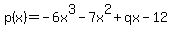 p%28x%29+=+-6x%5E3-7x%5E2%2Bqx-12