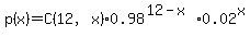 p%28x%29+=+C%2812%2Cx%290.98%5E%2812-x%290.02%5Ex