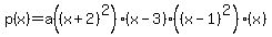p%28x%29+=+a%28%28x%2B2%29%5E2%29%28x-3%29%28%28x-1%29%5E2%29%28x%29