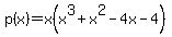 p%28x%29+=+x+%28x%5E3+%2B+x%5E2+-+4+x+-+4%29