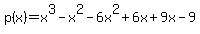 p%28x%29=x%5E3+-x%5E2-6x%5E2%2B6x%2B9x-9