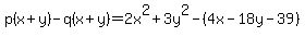 p%28x%2By%29-q%28x%2By%29=2x%5E2+%2B3y%5E2-%284x-18y-39%29