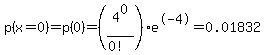 p%28x=0%29+=+p%280%29+=+%284%5E0%2F%280%21%29%29e%5E-4++=+0.01832