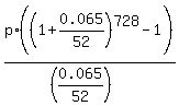 p%2A%28%281+%2B+0.065%2F52%29%5E728-1%29%2F%28%280.065%2F52%29%29