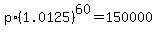 p%2A%281.0125%29%5E60=150000