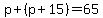 p%2B%28p%2B15%29=65