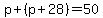 p%2B%28p%2B28%29=50