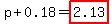 p%2B0.18=highlight%282.13%29