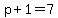 p%2B1=7