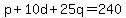 p%2B10d%2B25q=240