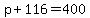 p%2B116=400