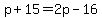 p%2B15=2p-16