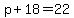 p%2B18=22