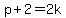 p%2B2=2k