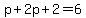 p%2B2p%2B2=6