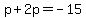 p%2B2p=-15