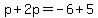 p%2B2p=-6%2B5