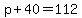 p%2B40=112