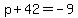 p%2B42+=-9