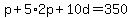 p%2B5%2A2p%2B10d=350