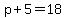 p%2B5=18