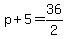 p%2B5=36%2F2