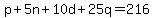 p%2B5n%2B10d%2B25q=216