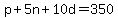 p%2B5n%2B10d=350
