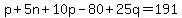 p%2B5n%2B10p-80%2B25q=191