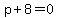 p%2B8=0