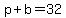 p%2Bb=32