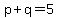 p%2Bq=5