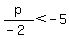 p%2F%28-2%29%3C-5