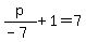 p%2F%28-7%29%2B1=7