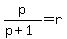 p%2F%28p%2B1%29+=+r