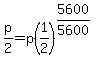 p%2F2=p%281%2F2%29%5E%285600%2F5600%29