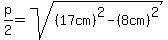 p%2F2=sqrt%28%2817cm%29%5E2-%288cm%29%5E2%29
