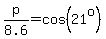 p%2F8.6=cos%2821%5Eo%29