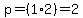 p=%281%2A2%29=2