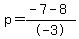 p=+%28-7+-+8%29%2F-3+